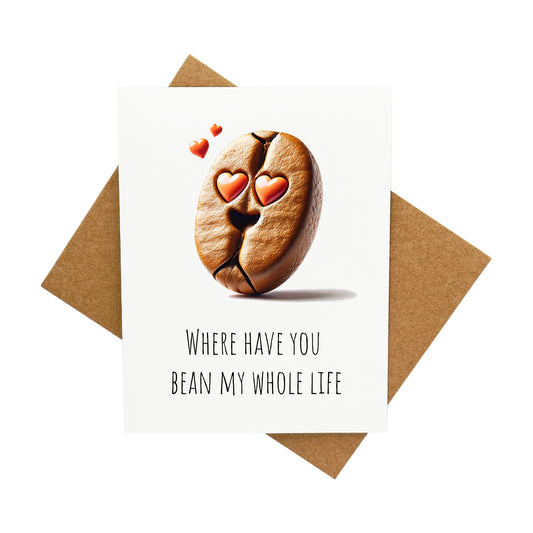 Where have you BEAN all my life: A Handcrafted Greeting Card